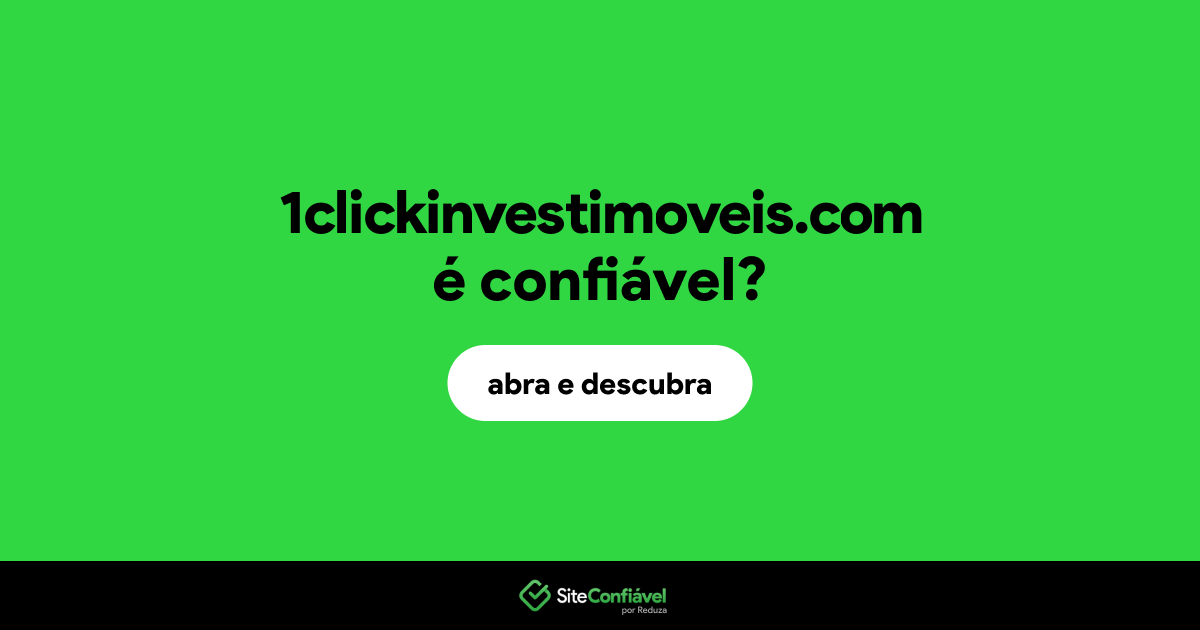 O site 1clickinvestimoveis.com é confiável?