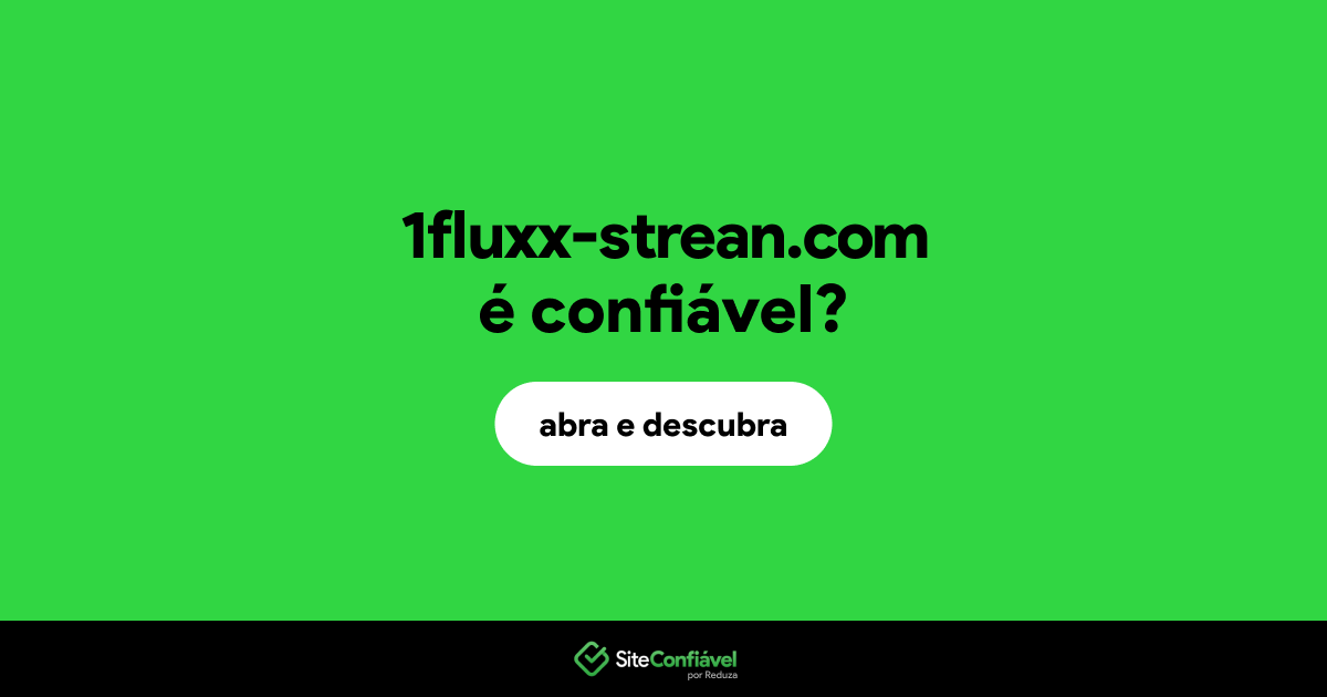 O site 1fluxx-strean.com é confiável?
