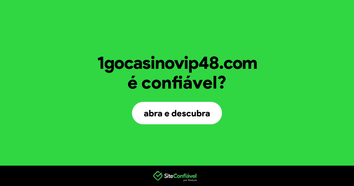 O site 1gocasinovip48.com é confiável?