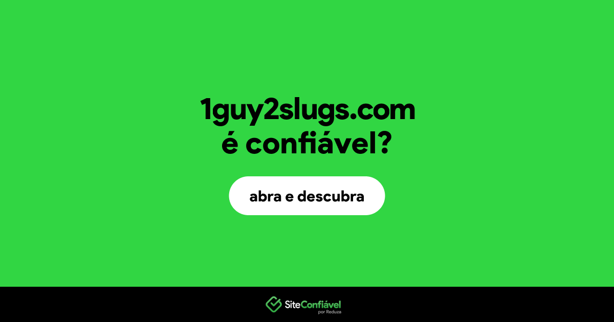 O site 1guy2slugs.com é confiável?