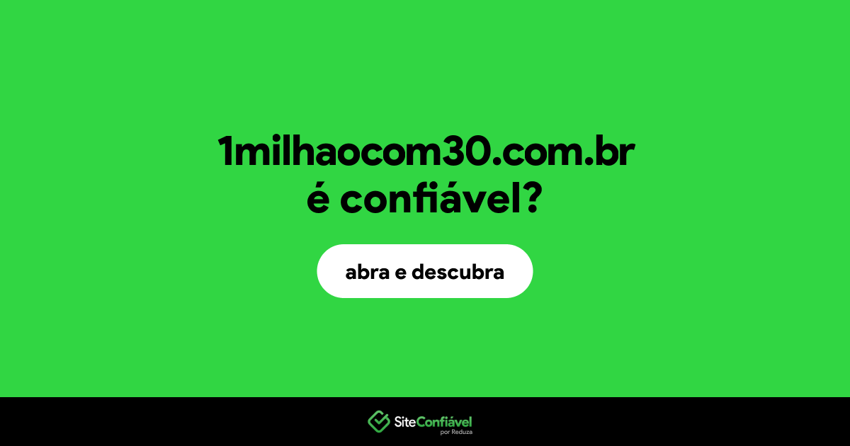 O site 1milhaocom30.com.br é confiável?