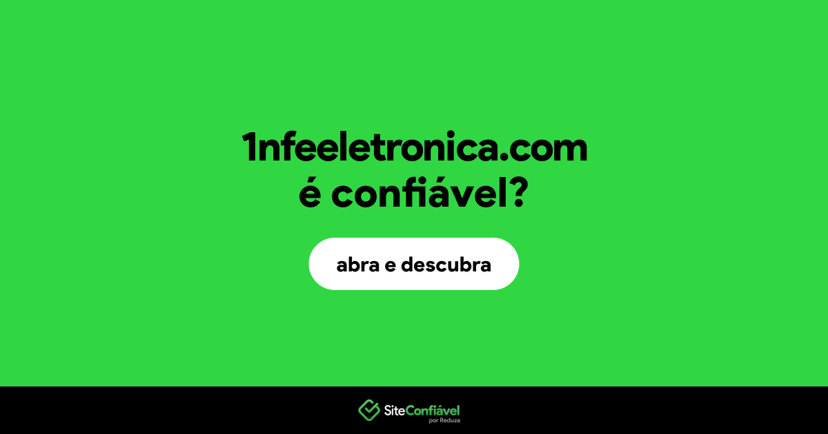 O site 1nfeeletronica.com é confiável?