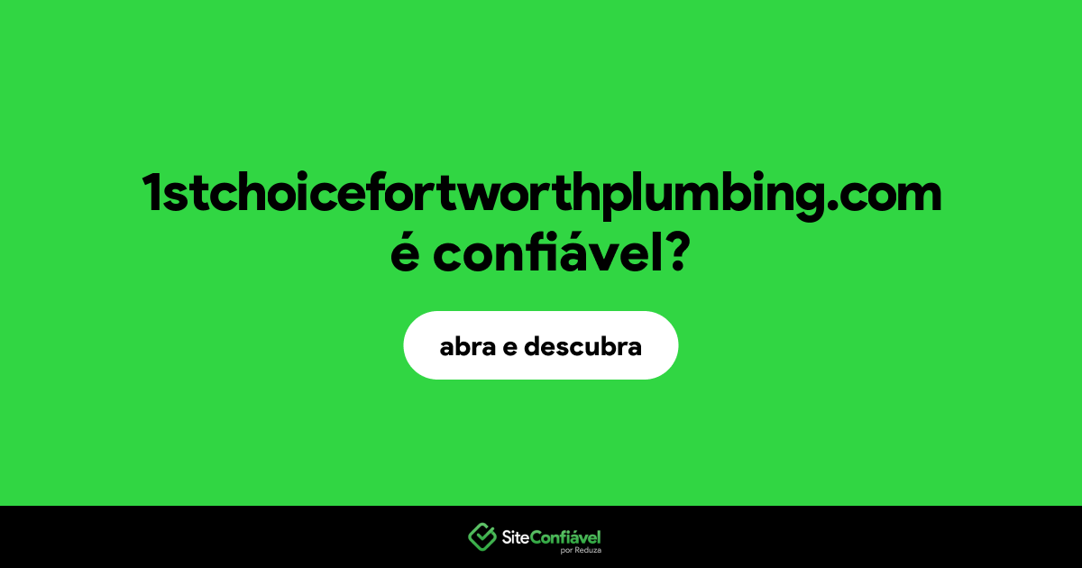 O site 1stchoicefortworthplumbing.com é confiável?