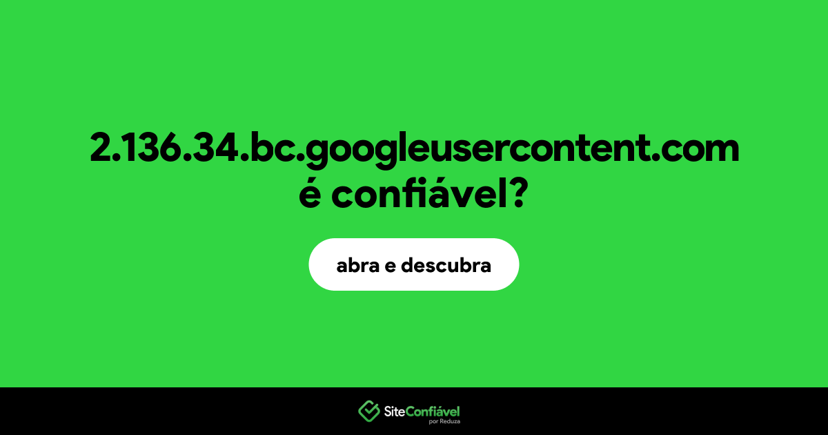 O site 2.136.34.bc.googleusercontent.com é confiável?