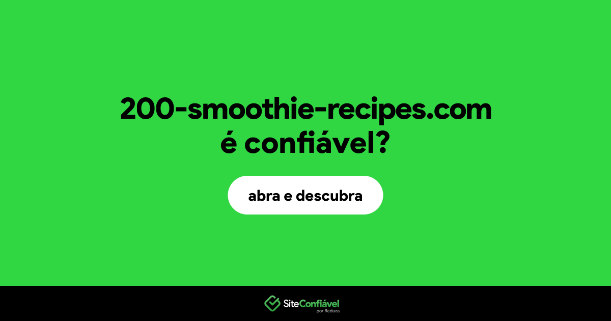 O site 200-smoothie-recipes.com é confiável?
