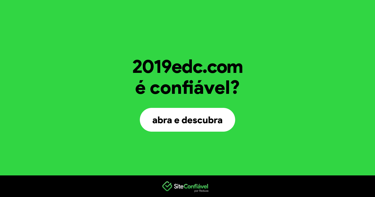 O site 2019edc.com é confiável?