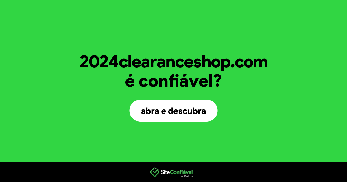 O site 2024clearanceshop.com é confiável?