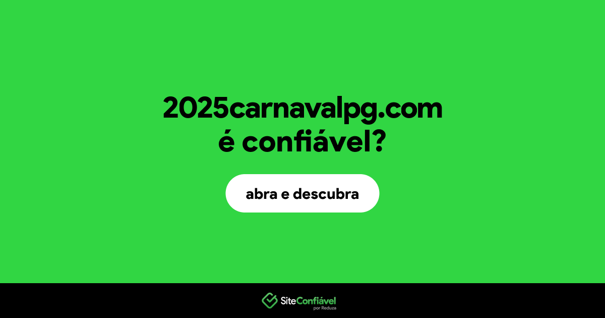 O site 2025carnavalpg.com é confiável?