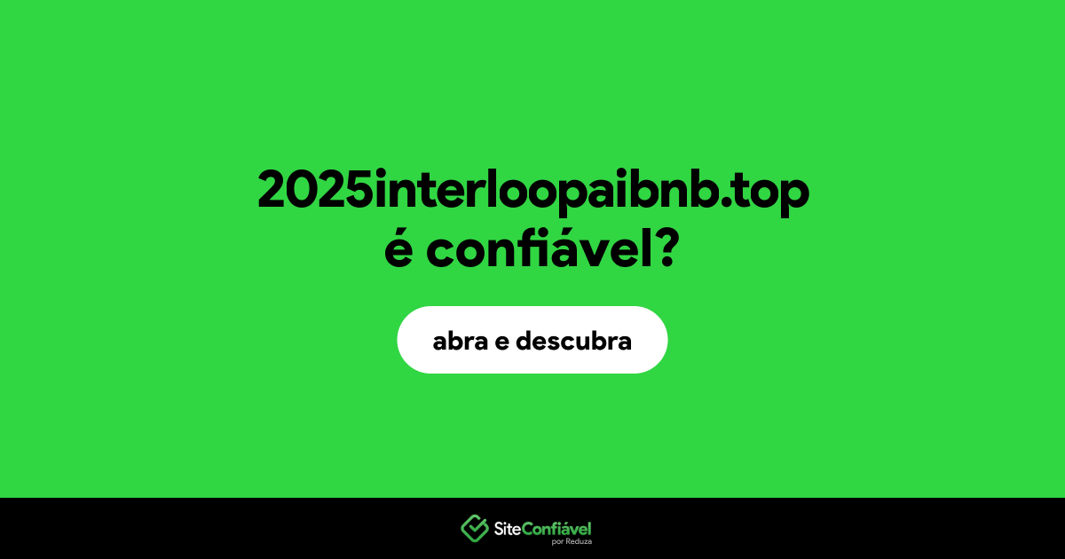 O site 2025interloopaibnb.top é confiável?