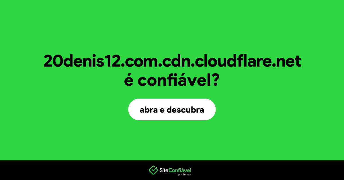 O site 20denis12.com.cdn.cloudflare.net é confiável?