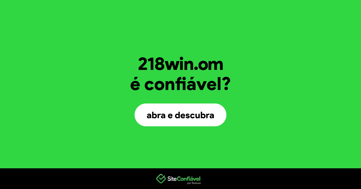 O site 218win.om é confiável?