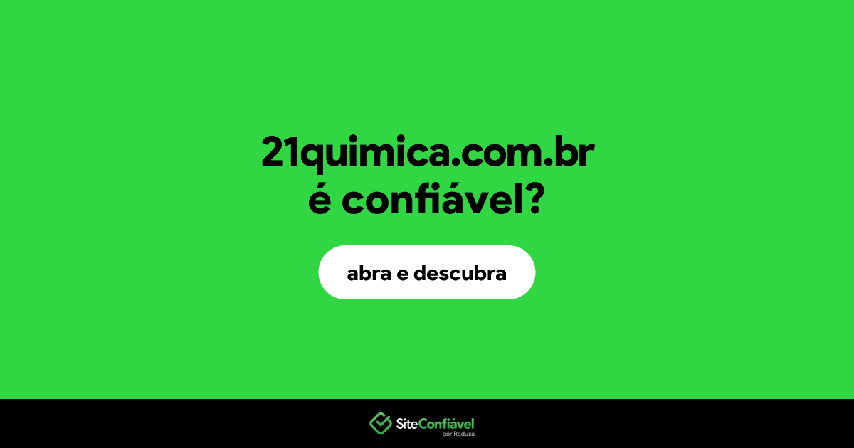 O site 21quimica.com.br é confiável?