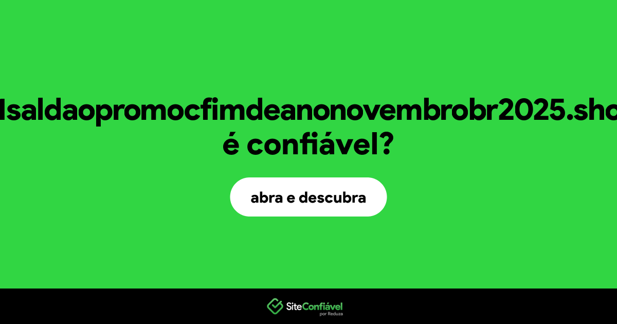 O site 21saldaopromocfimdeanonovembrobr2025.shop é confiável?