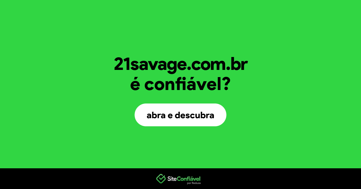 O site 21savage.com.br é confiável?