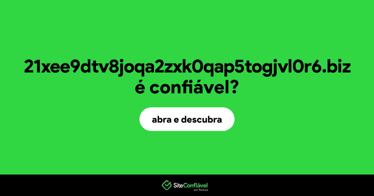 O site 21xee9dtv8joqa2zxk0qap5togjvl0r6.biz é confiável?