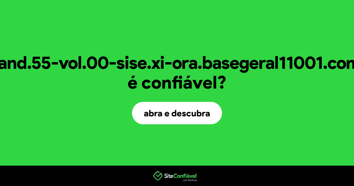 O site 22-and.55-vol.00-sise.xi-ora.basegeral11001.com.br é confiável?