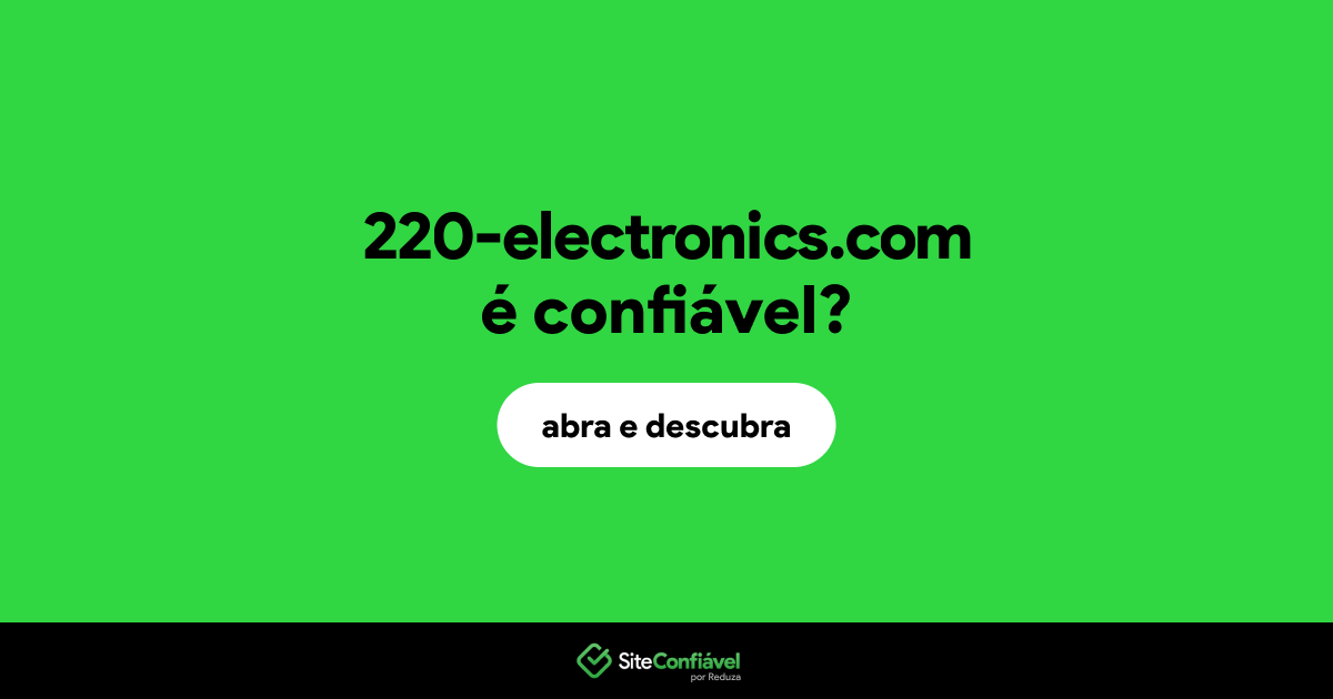 O site 220-electronics.com é confiável?