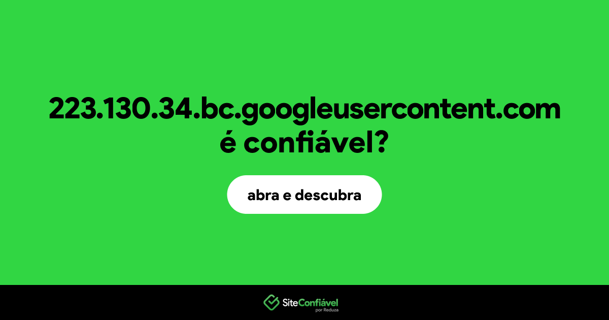O site 223.130.34.bc.googleusercontent.com é confiável?
