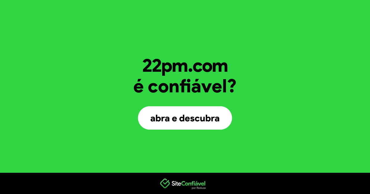 O site 22pm.com é confiável?