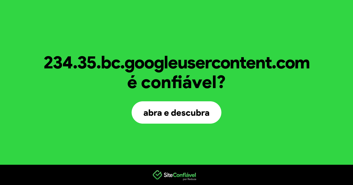 O site 234.35.bc.googleusercontent.com é confiável?