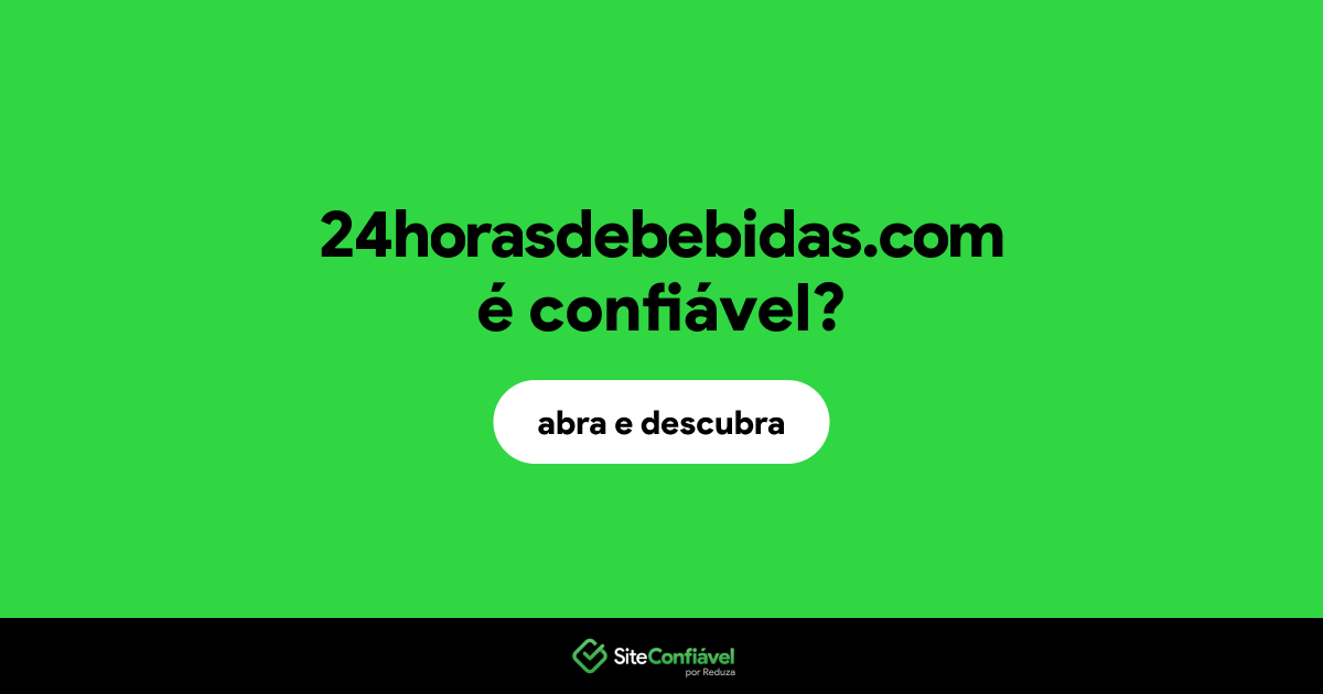 O site 24horasdebebidas.com é confiável?
