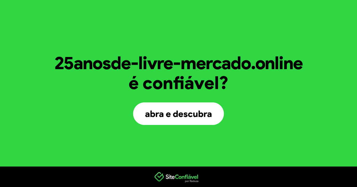 O site 25anosde-livre-mercado.online é confiável?