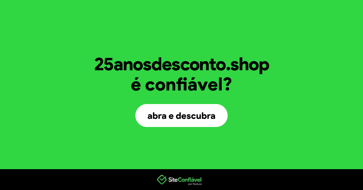 O site 25anosdesconto.shop é confiável?