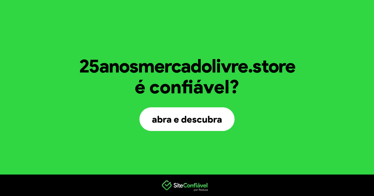 O site 25anosmercadolivre.store é confiável?