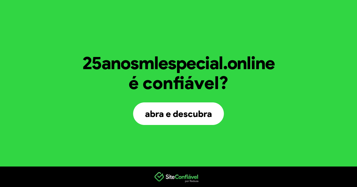 O site 25anosmlespecial.online é confiável?
