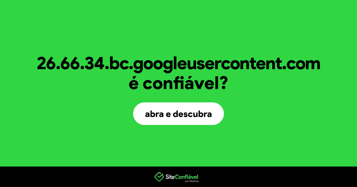 O site 26.66.34.bc.googleusercontent.com é confiável?