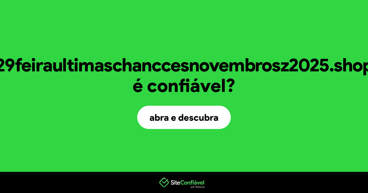 O site 29feiraultimaschanccesnovembrosz2025.shop é confiável?