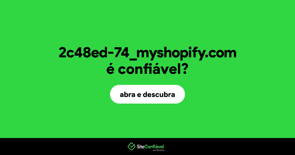 O site 2c48ed-74_myshopify.com é confiável?