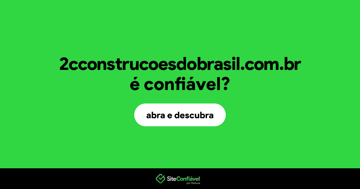 O site 2cconstrucoesdobrasil.com.br é confiável?