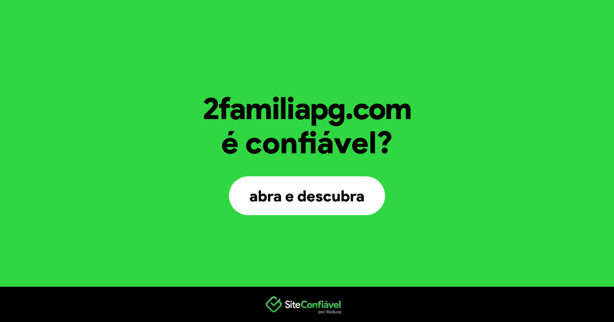 O site 2familiapg.com é confiável?