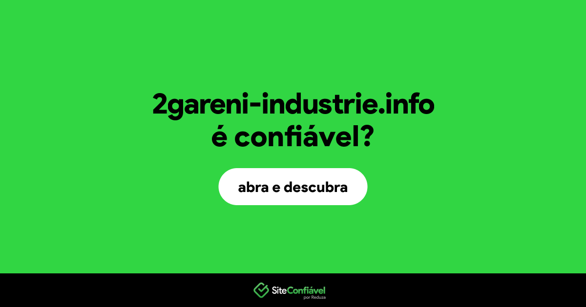 O site 2gareni-industrie.info é confiável?