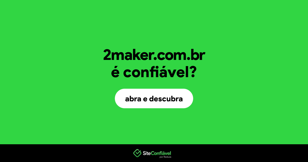 O site 2maker.com.br é confiável?