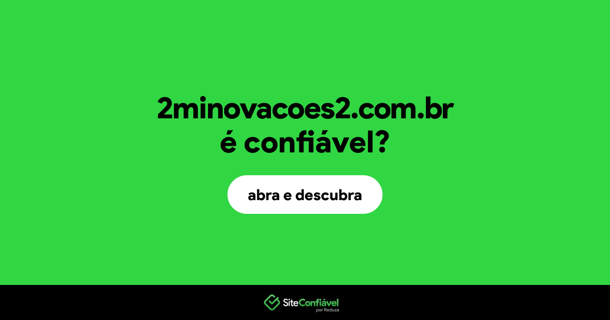 O site 2minovacoes2.com.br é confiável?