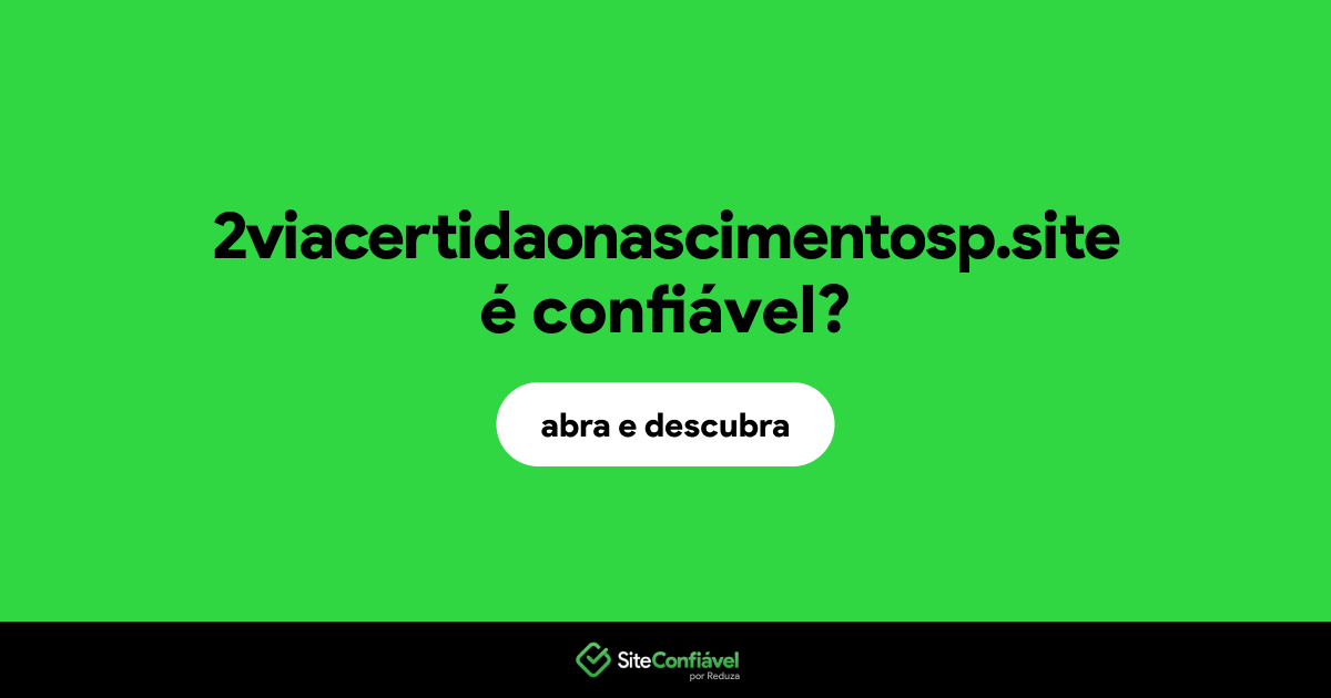 O site 2viacertidaonascimentosp.site é confiável?