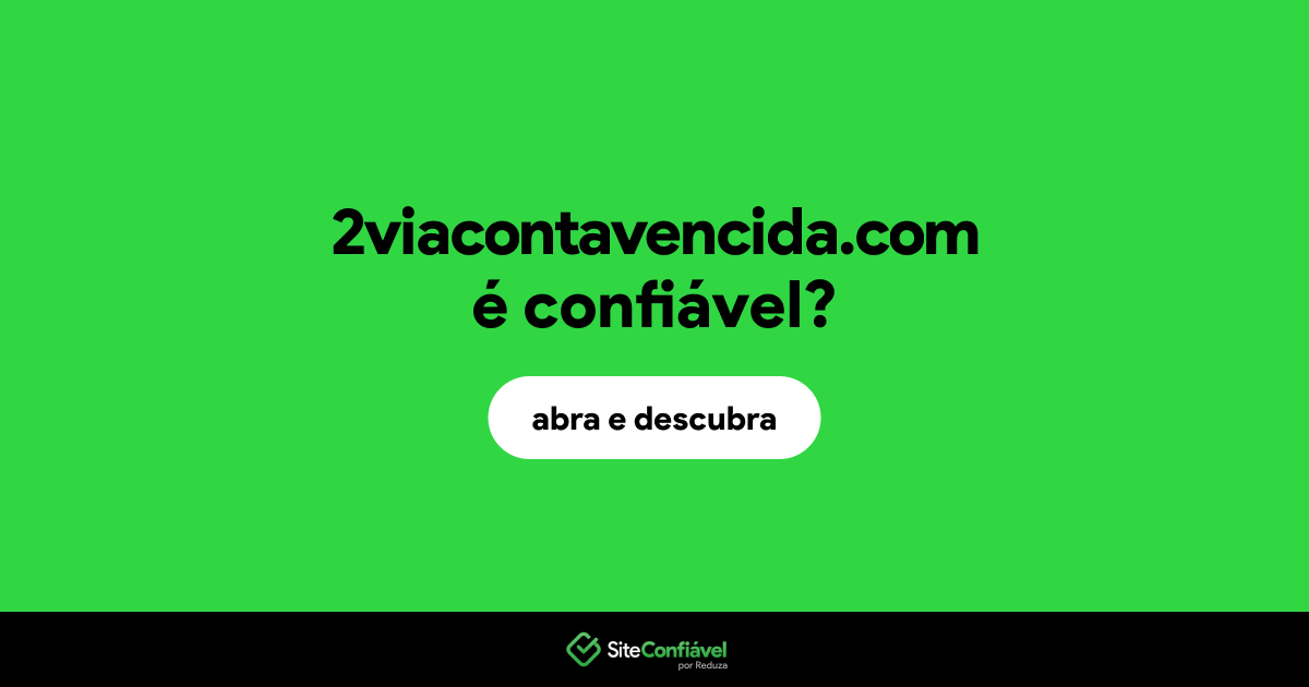 O site 2viacontavencida.com é confiável?