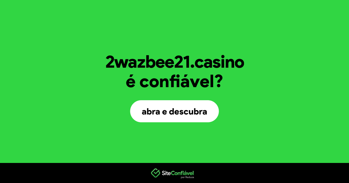 O site 2wazbee21.casino é confiável?