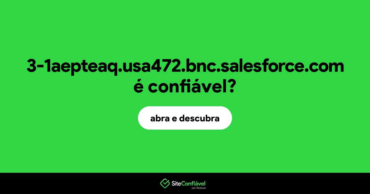 O site 3-1aepteaq.usa472.bnc.salesforce.com é confiável?