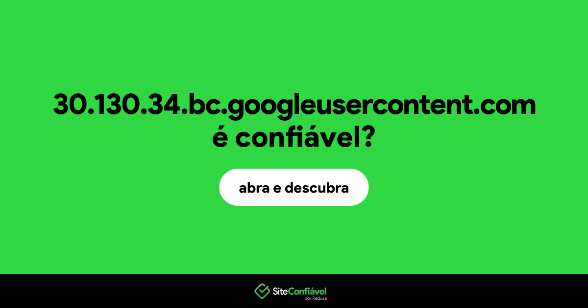 O site 30.130.34.bc.googleusercontent.com é confiável?