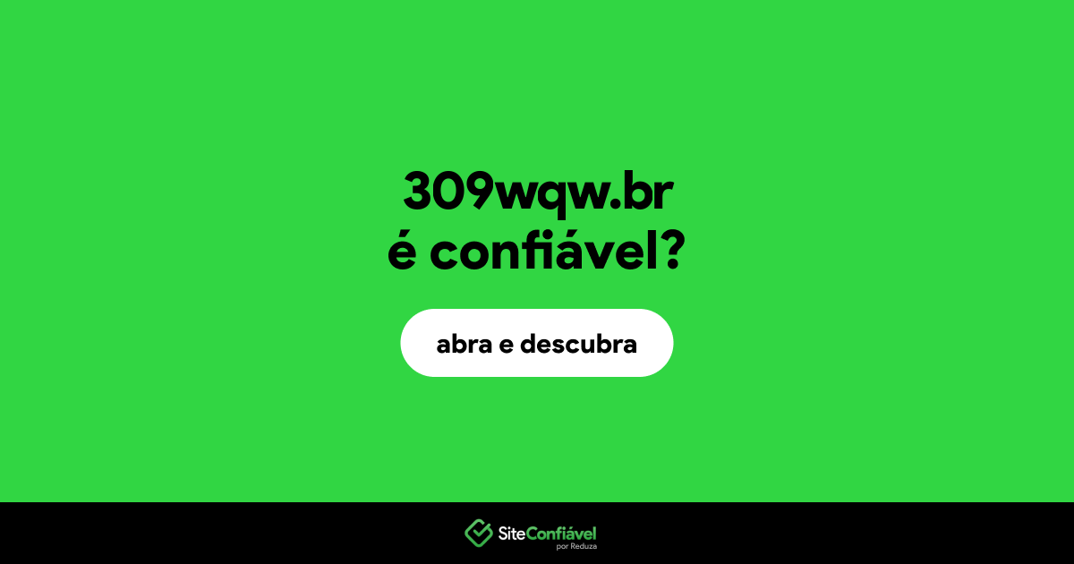 O site 309wqw.br é confiável?