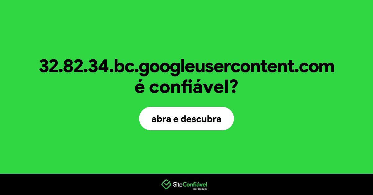 O site 32.82.34.bc.googleusercontent.com é confiável?