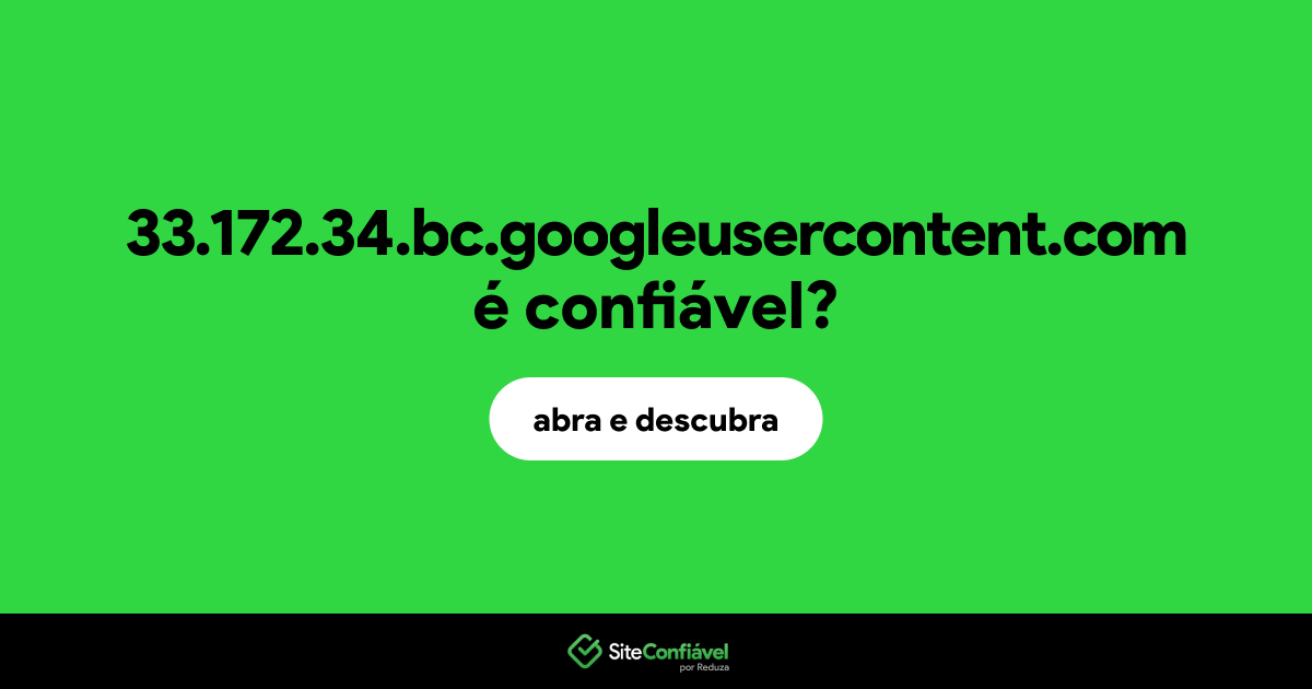 O site 33.172.34.bc.googleusercontent.com é confiável?