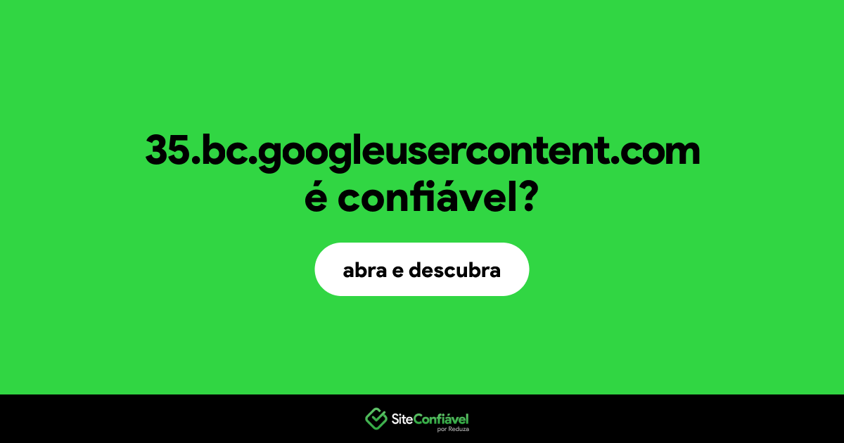 O site 35.bc.googleusercontent.com é confiável?