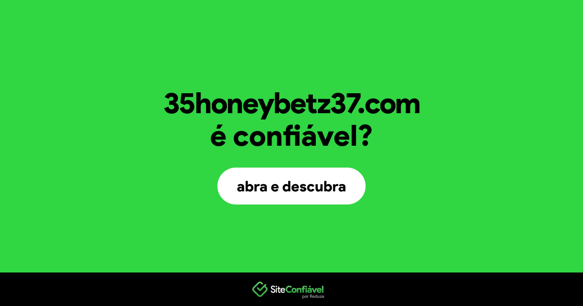 O site 35honeybetz37.com é confiável?