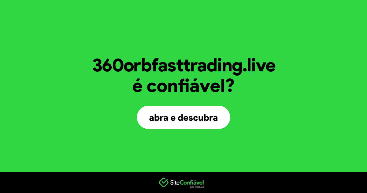 O site 360orbfasttrading.live é confiável?