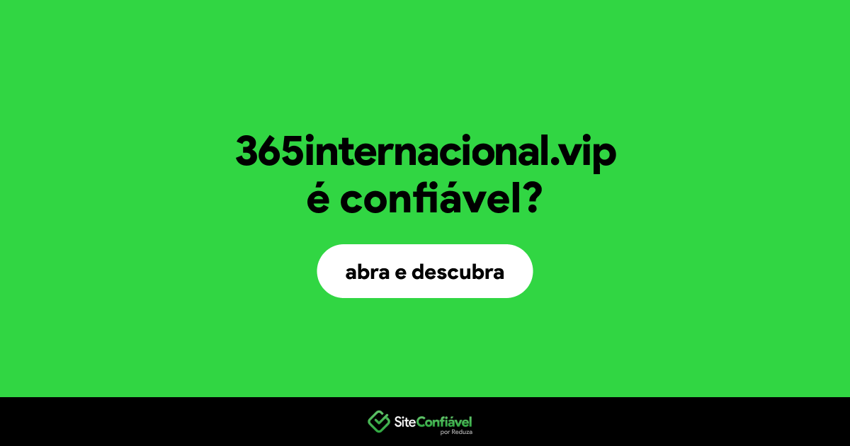 O site 365internacional.vip é confiável?