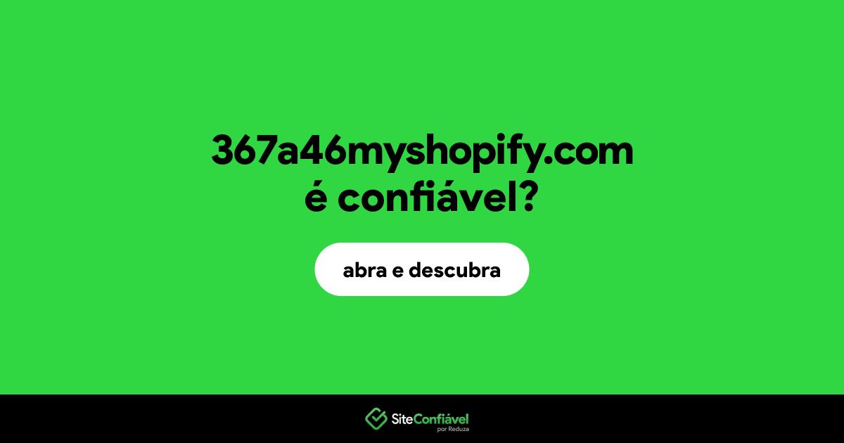 O site 367a46myshopify.com é confiável?